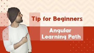 Learning path for angular # Tip for Beginners  - Anil Sidhu
