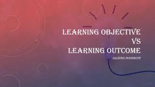 The difference between Learning objectives and Learning outcomes