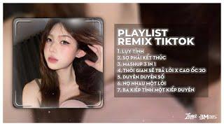 Playlist Remix Tik Tok - Lụy Tình, Sợ Phải Kết Thúc, BXH Nhạc Trẻ Cực Hot Nghe Hoài Không Chán