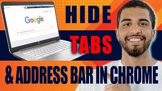 How to Hide the Tabs and Address Bar in Chrome (2024)