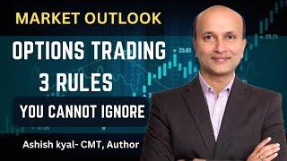 Options Trading - 3 Rules You Cannot Ignore | Market Outlook | Ashish Kyal