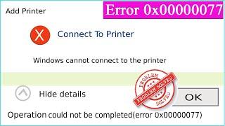 Fix: Printer Error 0x00000077|Operation Could Not Be Completed (Error 0x00000077).