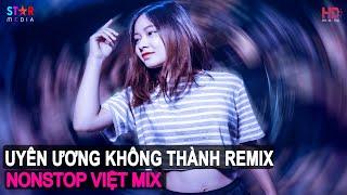 NONSTOP VIỆT MIX 2021 - UYÊN ƯƠNG KHÔNG THÀNH REMIX - NHẠC HOT TRENDING TIK TOK 2021