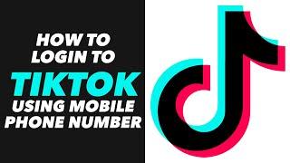 How to Login to TikTok Using Mobile Phone Number - TikTok App Login to Using Phone Number Tutorial