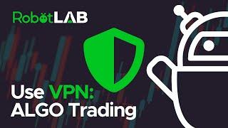 Get a VPN before you start ALGO trading with Robot Lab Pro