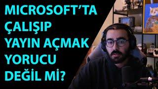 Videoyun-Microsoft'ta Çalışıp Her Gün Yayın Açmak Yorucu Olmuyor Mu?