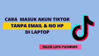 Cara Masuk Akun Tiktok Tanpa Email dan No Hp di Laptop