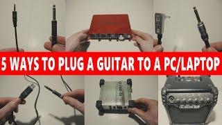  5 WAYS TO CONNECT A GUITAR INTO A PC/LAPTOP  