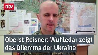 "Zermürbender Abnutzungskampf" - Oberst Reisner zum Dilemma der Ukraine in Wuhledar | ntv