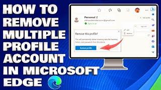 How To Remove and Delete Multiple Profile Account in Microsoft Edge Browser [Solution]