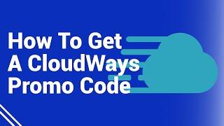 Where And How To Get A CloudWays Promo Code