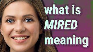 Mired | meaning of Mired