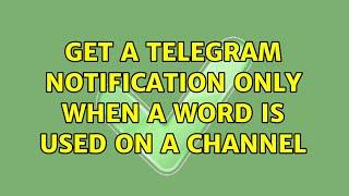 Get a Telegram notification only when a word is used on a channel (2 Solutions!!)