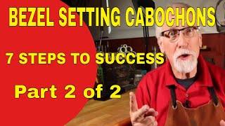 BEZEL SETTING CABOCHONS/7STEPS TO SUCCESS/ PART 2 OF 2
