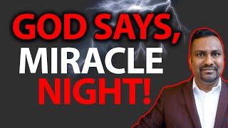 GOD Says, TONIGHT is your MIRACLE Night! Prophetic Word