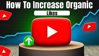 How To Increase Organic Likes On YouTube