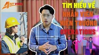 Tìm hiểu CÔNG VIỆC vị trí NHÂN VIÊN HIỆN TRƯỜNG (OPERATIONS)