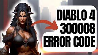 How To Fix Diablo 4 300008 Error Code | New & Updated 2024