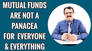 Mutual Funds Are Not A Panacea For Everyone And Everything