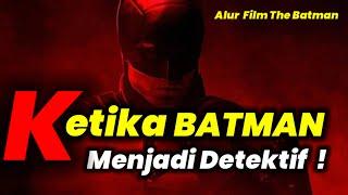 KETIKA BATMAN MENJADI DETEKTIF ! - ALUR FILM - ALUR CERITA FILM THE BATMAN (2022)
