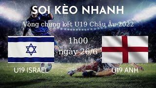 Soi Kèo U19 Israel và U19 Anh |  Vòng Chung Kết U19 Châu Âu | Soi Kèo Nhanh Bóng đá