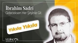 İbrahim Sadri - Yıkıla Yıkıla ( Gideceksen Herşeyinle Git, 2014)