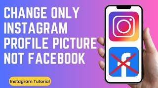 How to Change Only Instagram Profile Picture Not Facebook