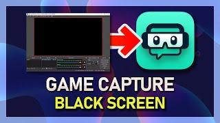 StreamLabs OBS - How to Fix Black Screen using Game Capture