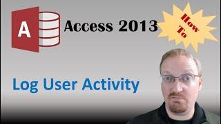 How To Log User Activity In Access 2013 