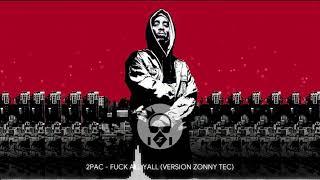 2PAC - FUCK ALL YALL (VERSION ZONNY TEC)