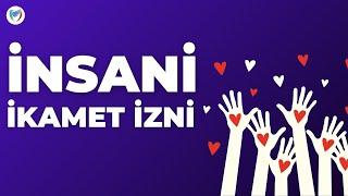 İNSANİ İKAMET ZNİ KİMLERE VERLİR (İnsani İkamet İzni 2023)