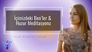 İçimizdeki Ben’ler & Huzur Meditasyonu | "Bildiğimiz Ben"e, "İçimizdeki Ben" ile Bakmak