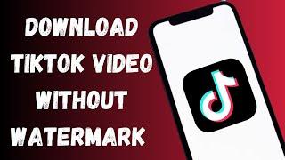 Download TikTok Videos Without Watermark (2023) Full Guide| Tiktok video download without watermark