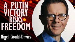 Nigel Gould Davies - Why A Putin Victory Risks Security, Freedom, Tolerance, and Wealth in the West.