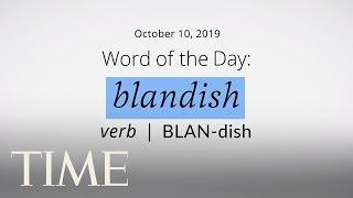 Word Of The Day: BLANDISH | Merriam-Webster Word Of The Day | TIME