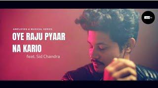 Oye Raju Pyar Na Kariyo (ft. Sid Chandra) | SoundRigRecordings |