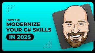 How To Modernize Your C# Skills in 2025