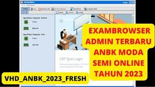 CARA MENGGUNAKAN EXAMBROWSER ADMIN TERBARU ANBK MODA SEMI ONLINE TAHUN 2023