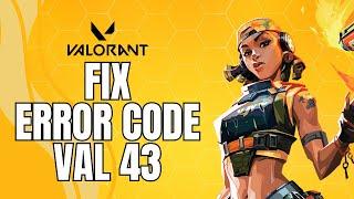 How To Fix Valorant Connection Error Code VAL 43 (2024)