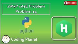 Python Challenge 14 || Swap Case Problem || HackerRank Solution ||Coding Planet