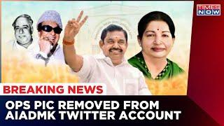 OPS Vs EPS: Earlier Expelled from All Party Posts, Now OPS Pic Removed From AIADMK Twitter Account