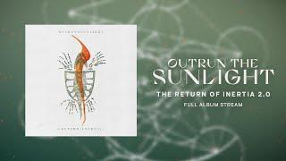 Outrun the Sunlight - The Return of Inertia 2.0 (Full Album)