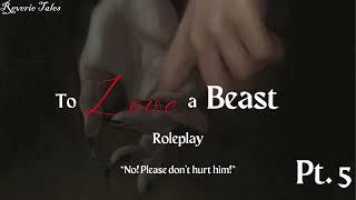 To Love a Beast Pt. 5  [F4M] [Roleplay] [Beast Listener] [Emotional] [Mob] [Confession]