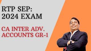 Revision Test Paper : Sep 2024 Exam For CA Inter Adv. Accounts GR-1