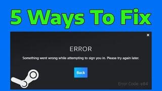 How To Fix Steam Error Code E84 Something Went Wrong While Attempting To Sign You In