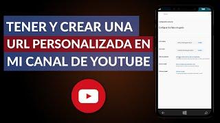 Cómo Tener y Crear una URL Personalizada en mi Canal de YouTube