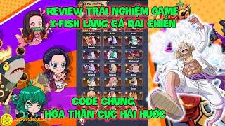 Review Trải Nghiệm Game X-Fish Làng Cá Đại Chiến Mới Ra Mắt, Code Chung, Hóa Thân Cực Hài Hước