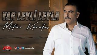 METİN KARATAŞ - Yar Leyli Leyla - (Official Video)