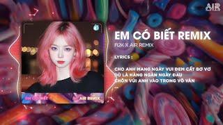 Em Có Biết (AIR Remix) - H2K  Cho Anh Mang Ngày Vui Đem Cất Bơ Vơ Remix TikTok