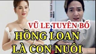 VŨ LE KHẲNG ĐỊNH HỒNG LOAN LÀ CON NUÔI CHÚ VŨ LINH?